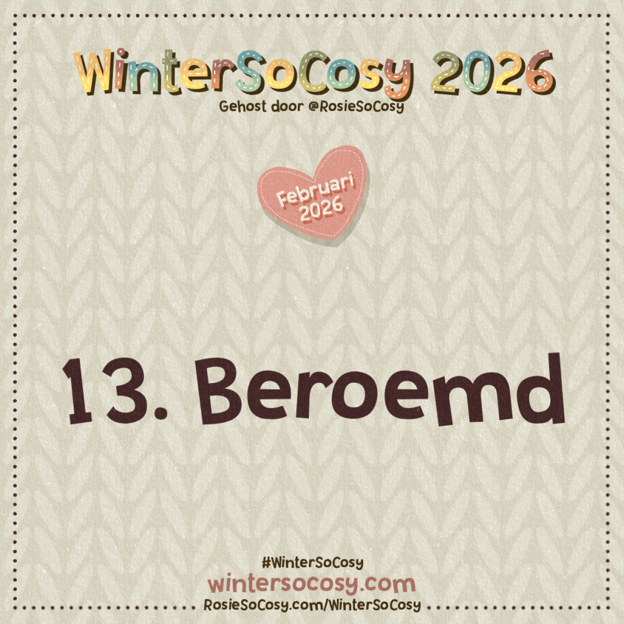 Aankondiging voor Dag 13 van WinterSoCosy Februari 2026. Het onderwerp is Beroemd.