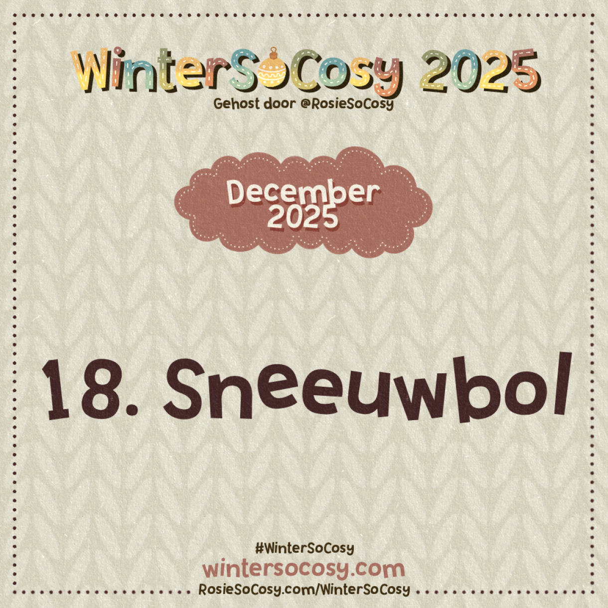 Aankondiging voor Dag 18 van WinterSoCosy 2025. Het onderwerp is Sneeuwbol.