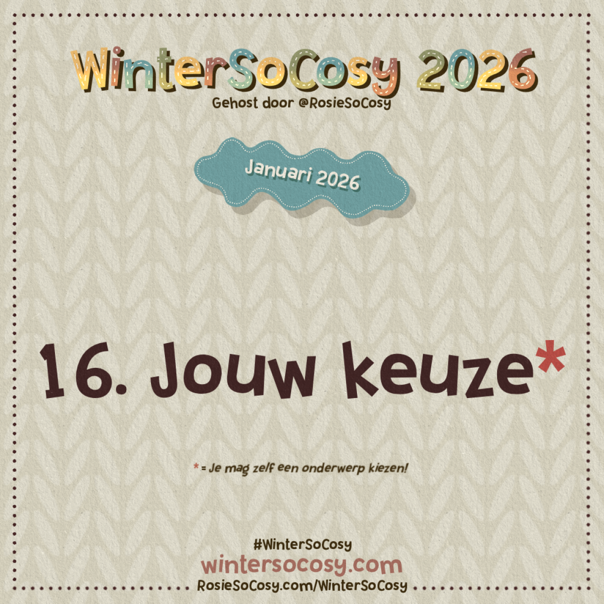 Aankondiging voor Dag 16 van WinterSoCosy Januari 2026. Het onderwerp is Jouw Keuze.
